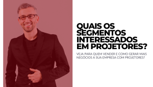 quais segmentos interessados em projetores