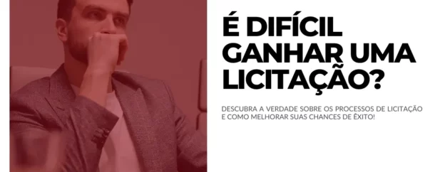 É Difícil Ganhar uma Licitação Descubra a verdade!