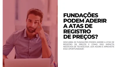 Fundações podem aderir a Atas de Registro de Preços