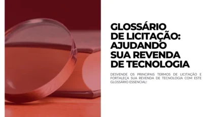 Glossário de Licitação Ajudando sua Revenda de Tecnologia